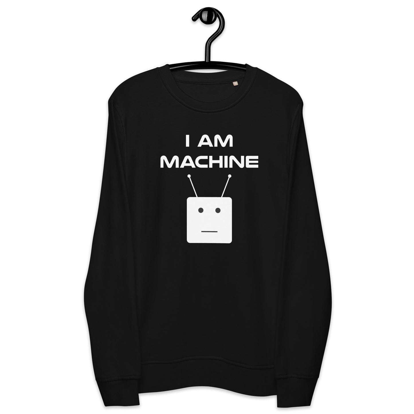 I Am Machine Sweatshirt