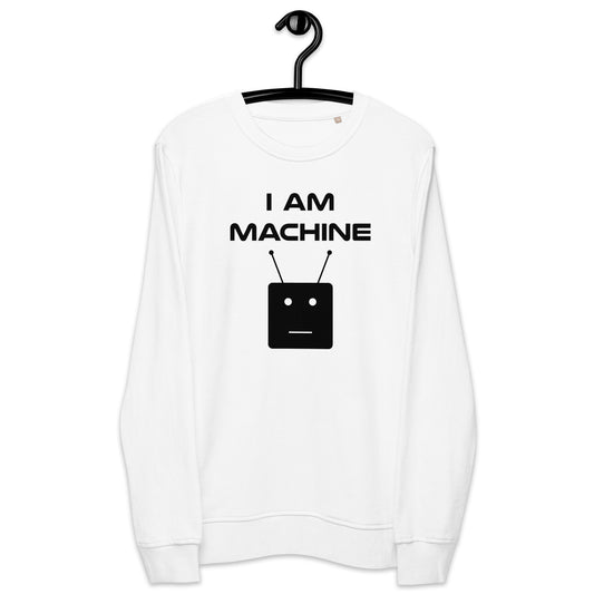 I Am Machine Sweatshirt