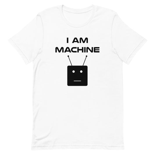 I Am Machine T-Shirt